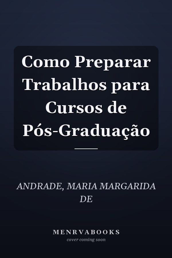 Como Preparar Trabalhos para Cursos de Pós-Graduação