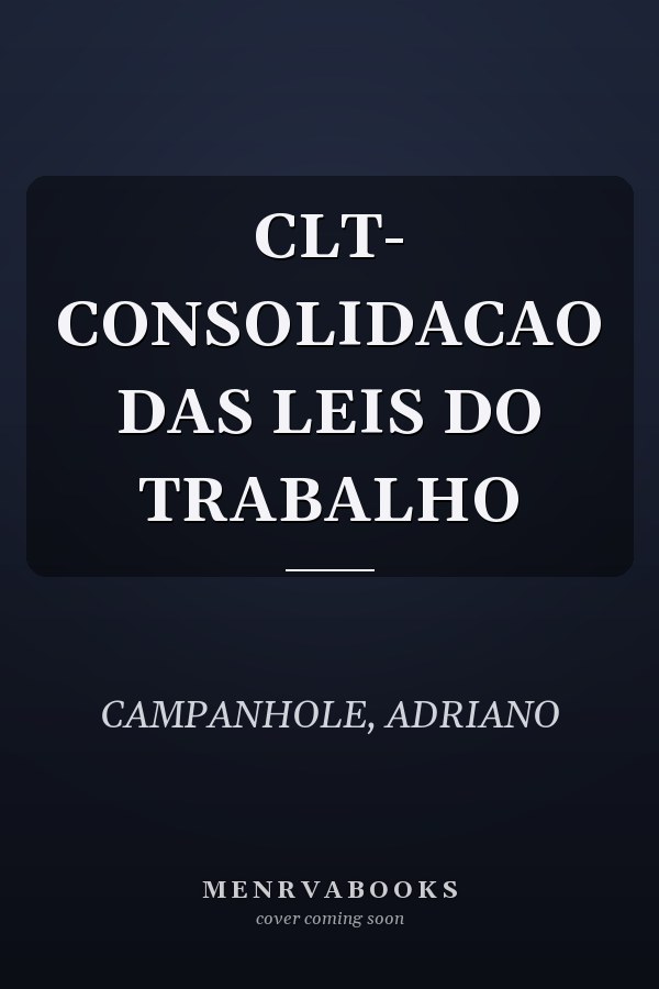 CLT- CONSOLIDACAO DAS LEIS DO TRABALHO