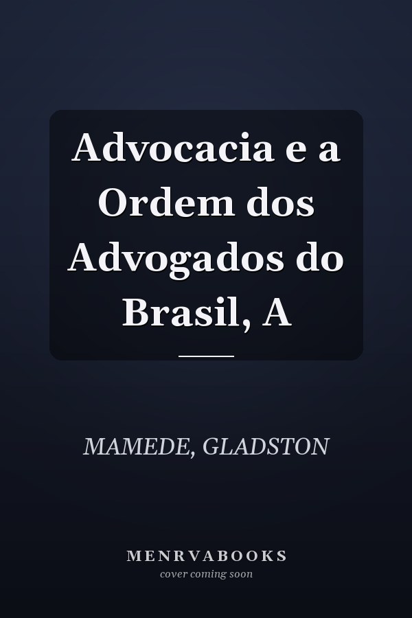 Advocacia e a Ordem dos Advogados do Brasil, A