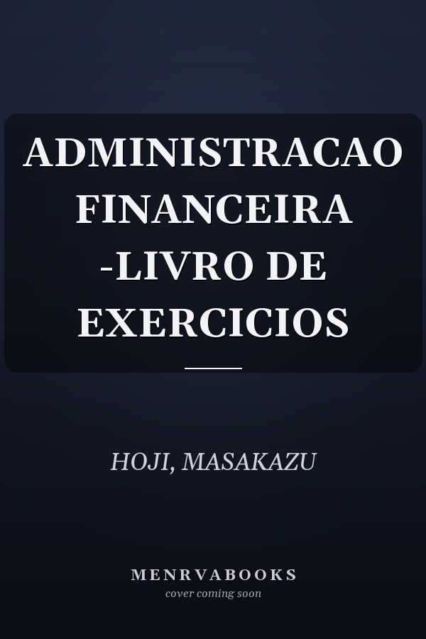 ADMINISTRACAO FINANCEIRA -LIVRO DE EXERCICIOS