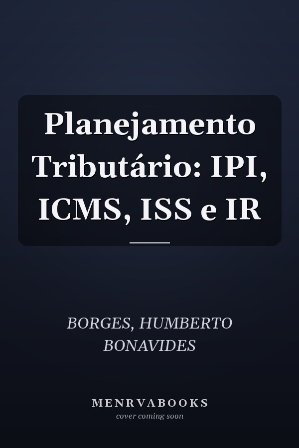Planejamento Tributário: IPI, ICMS, ISS e IR
