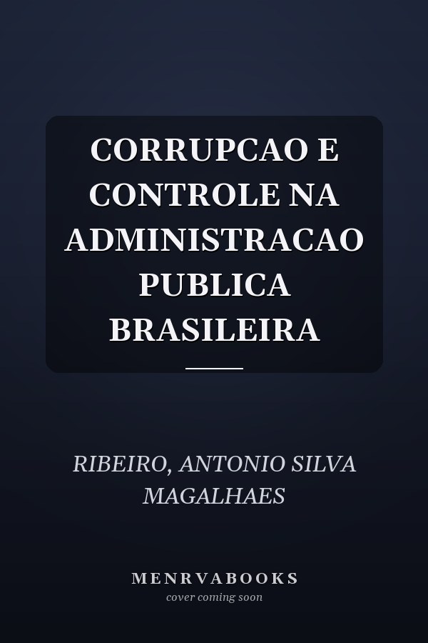 CORRUPCAO E CONTROLE NA ADMINISTRACAO PUBLICA BRASILEIRA