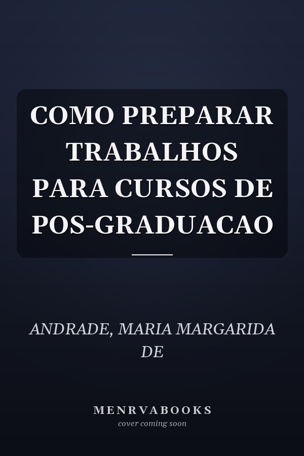 COMO PREPARAR TRABALHOS PARA CURSOS DE POS-GRADUACAO