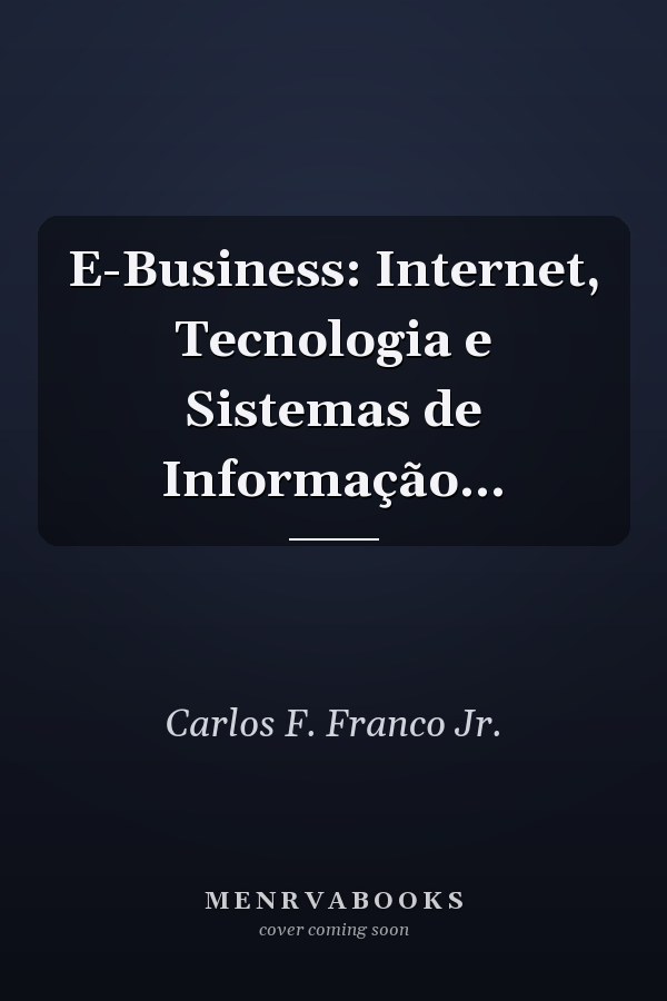 E-Business: Internet, Tecnologia e Sistemas de Informação...