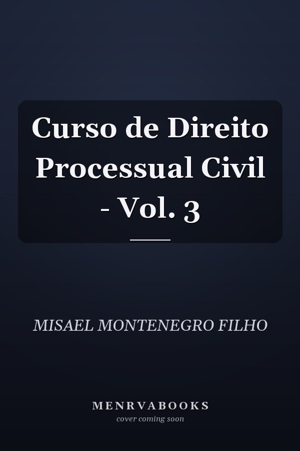 Curso de Direito Processual Civil - Vol. 3