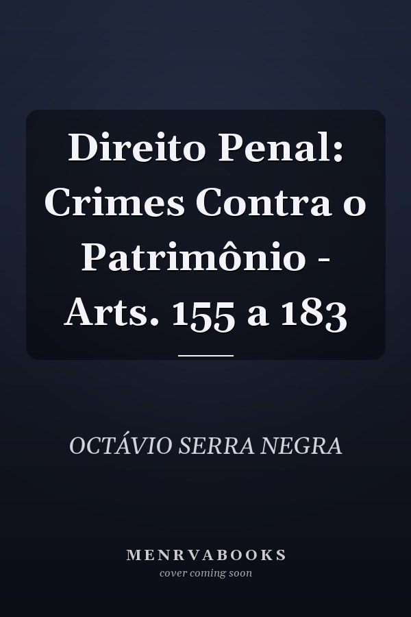 Direito Penal: Crimes Contra o Patrimônio - Arts. 155 a 183