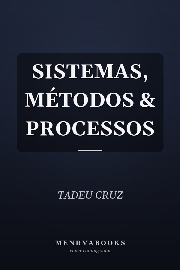 SISTEMAS, MÉTODOS & PROCESSOS