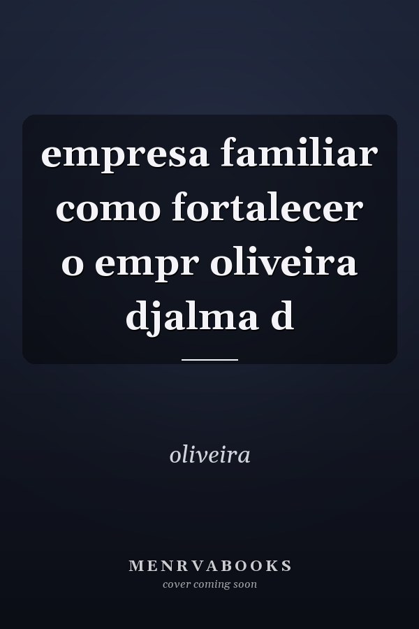 empresa familiar como fortalecer o empr oliveira djalma d