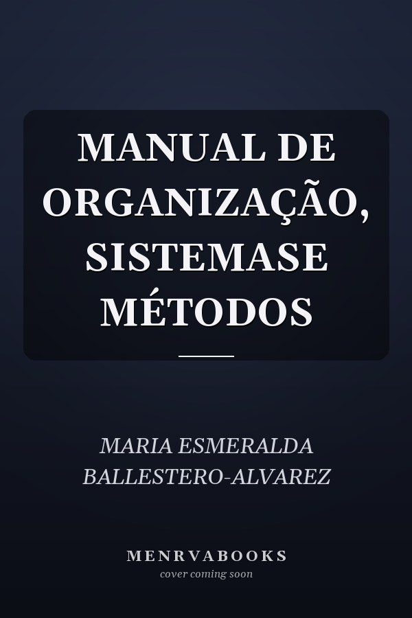 MANUAL DE ORGANIZAÇÃO, SISTEMASE MÉTODOS