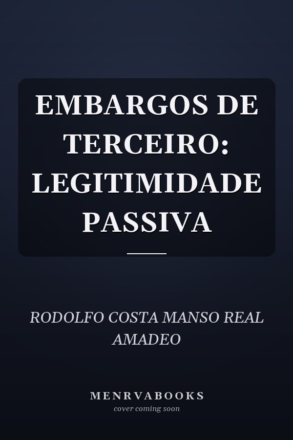 EMBARGOS DE TERCEIRO: LEGITIMIDADE PASSIVA