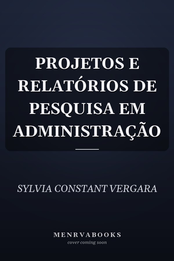 PROJETOS E RELATÓRIOS DE PESQUISA EM ADMINISTRAÇÃO