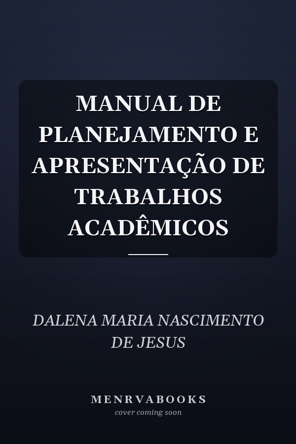 MANUAL DE PLANEJAMENTO E APRESENTAÇÃO DE TRABALHOS ACADÊMICOS