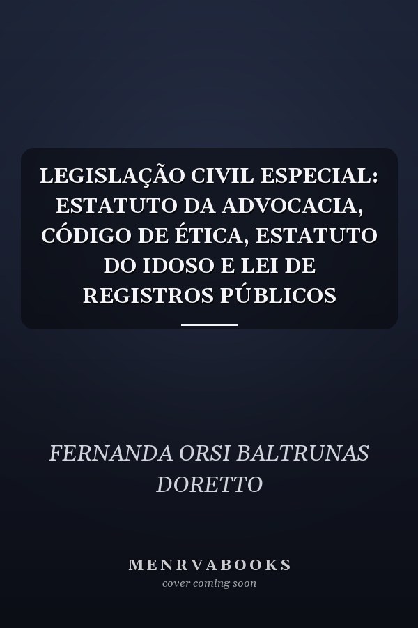 LEGISLAÇÃO CIVIL ESPECIAL: ESTATUTO DA ADVOCACIA, CÓDIGO DE ÉTICA, ESTATUTO DO IDOSO E LEI DE REGISTROS PÚBLICOS