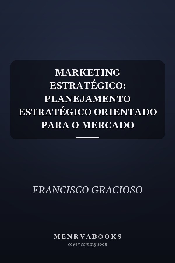 MARKETING ESTRATÉGICO: PLANEJAMENTO ESTRATÉGICO ORIENTADO PARA O MERCADO