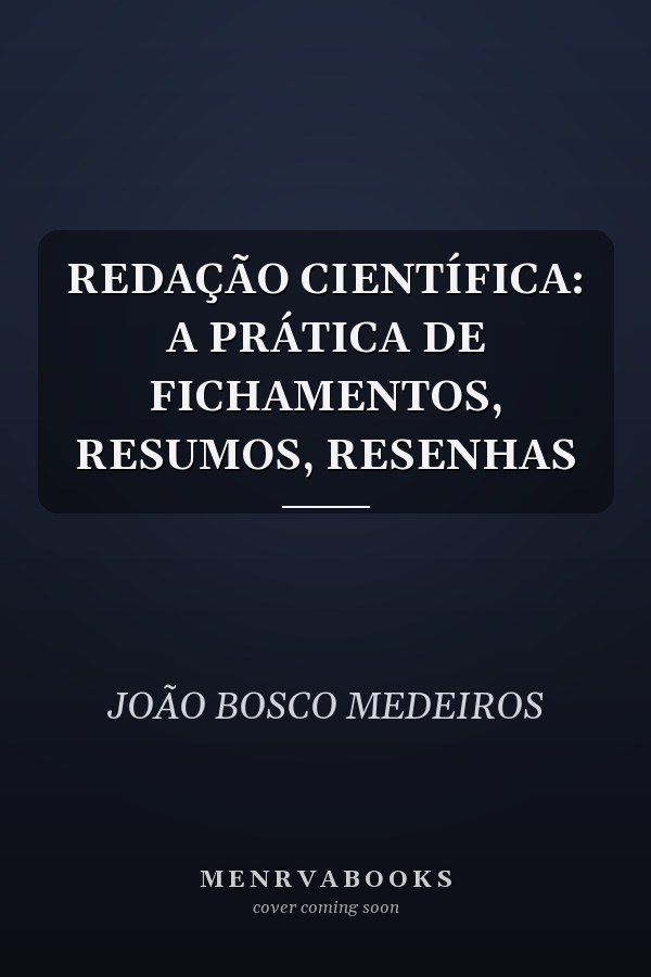 REDAÇÃO CIENTÍFICA: A PRÁTICA DE FICHAMENTOS, RESUMOS, RESENHAS