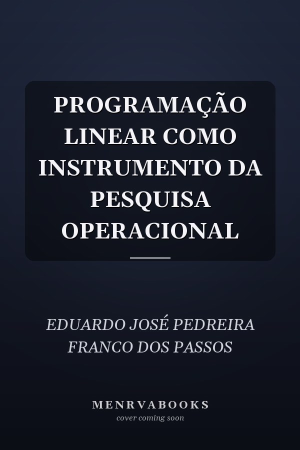 PROGRAMAÇÃO LINEAR COMO INSTRUMENTO DA PESQUISA OPERACIONAL