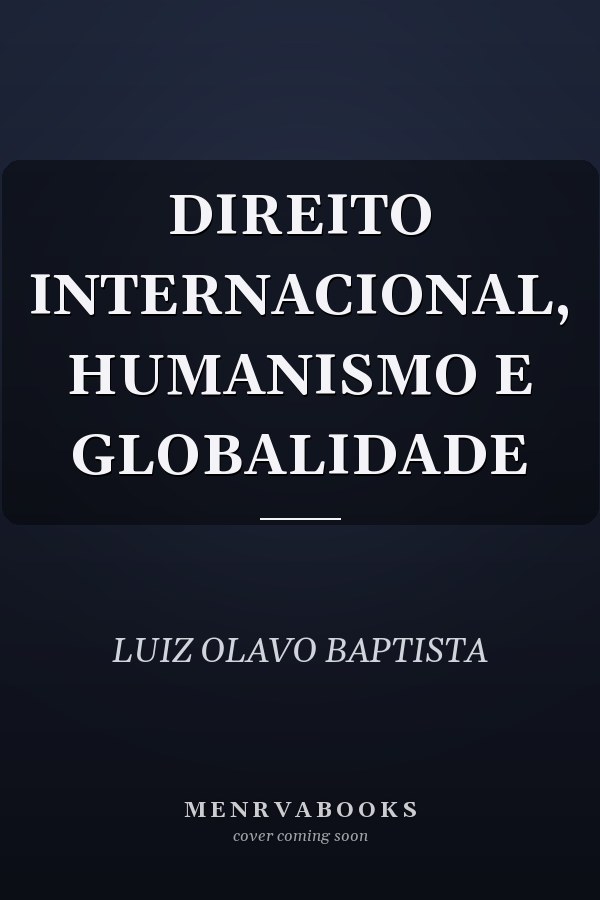DIREITO INTERNACIONAL, HUMANISMO E GLOBALIDADE