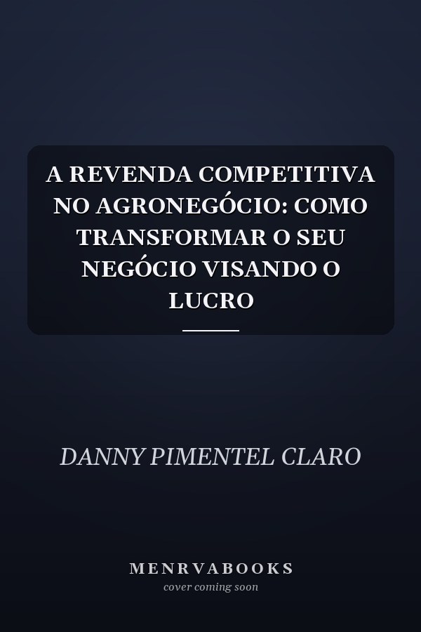 A REVENDA COMPETITIVA NO AGRONEGÓCIO: COMO TRANSFORMAR O SEU NEGÓCIO VISANDO O LUCRO