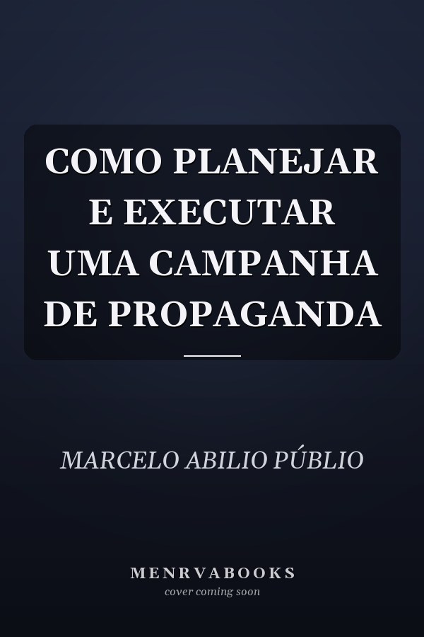 COMO PLANEJAR E EXECUTAR UMA CAMPANHA DE PROPAGANDA