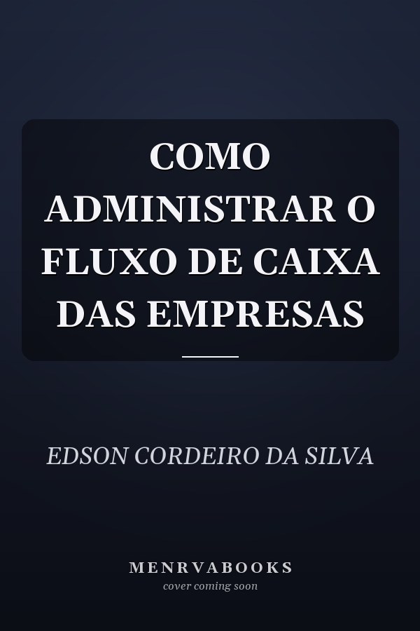 COMO ADMINISTRAR O FLUXO DE CAIXA DAS EMPRESAS
