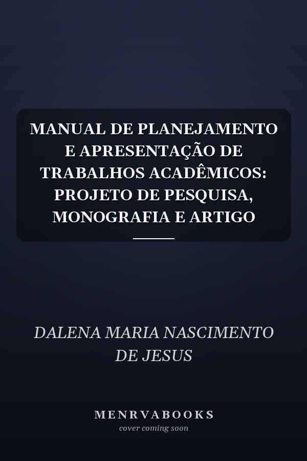 MANUAL DE PLANEJAMENTO E APRESENTAÇÃO DE TRABALHOS ACADÊMICOS: PROJETO DE PESQUISA, MONOGRAFIA E ARTIGO