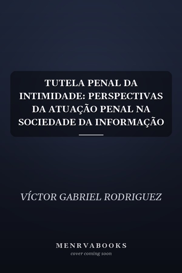 TUTELA PENAL DA INTIMIDADE: PERSPECTIVAS DA ATUAÇÃO PENAL NA SOCIEDADE DA INFORMAÇÃO
