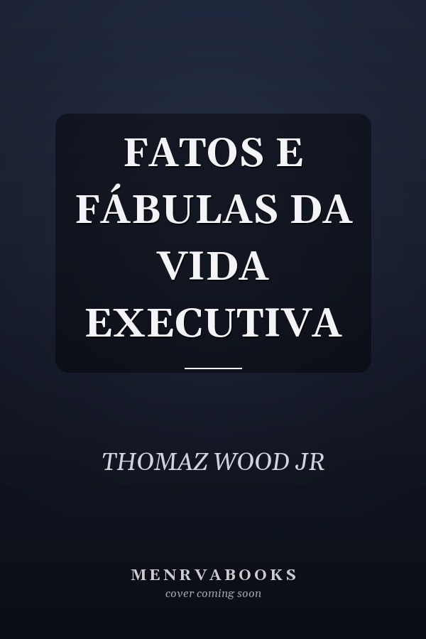 FATOS E FÁBULAS DA VIDA EXECUTIVA