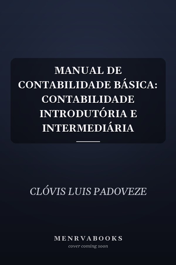 MANUAL DE CONTABILIDADE BÁSICA: CONTABILIDADE INTRODUTÓRIA E INTERMEDIÁRIA