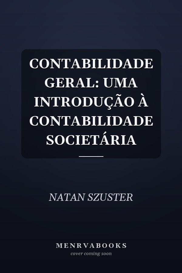 CONTABILIDADE GERAL: UMA INTRODUÇÃO À CONTABILIDADE SOCIETÁRIA