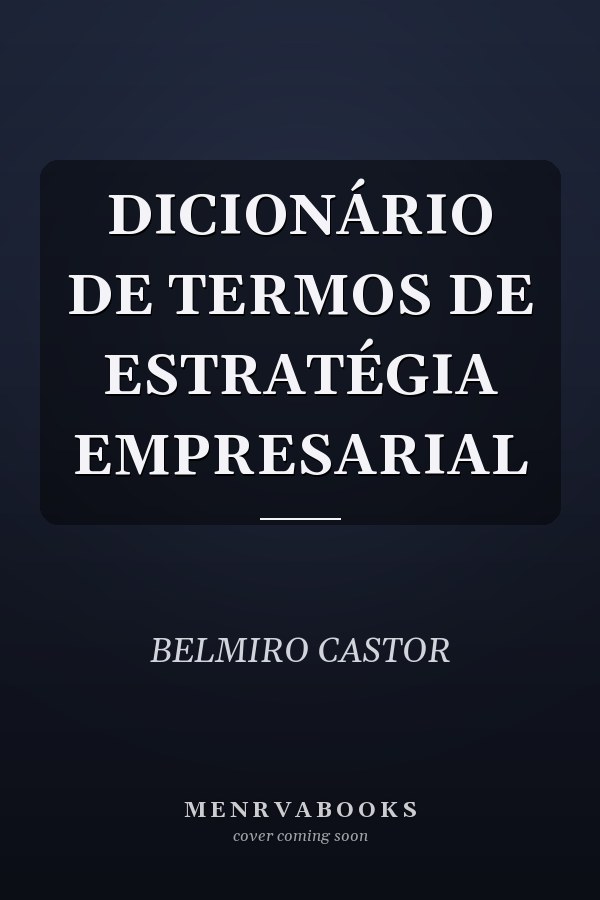 DICIONÁRIO DE TERMOS DE ESTRATÉGIA EMPRESARIAL