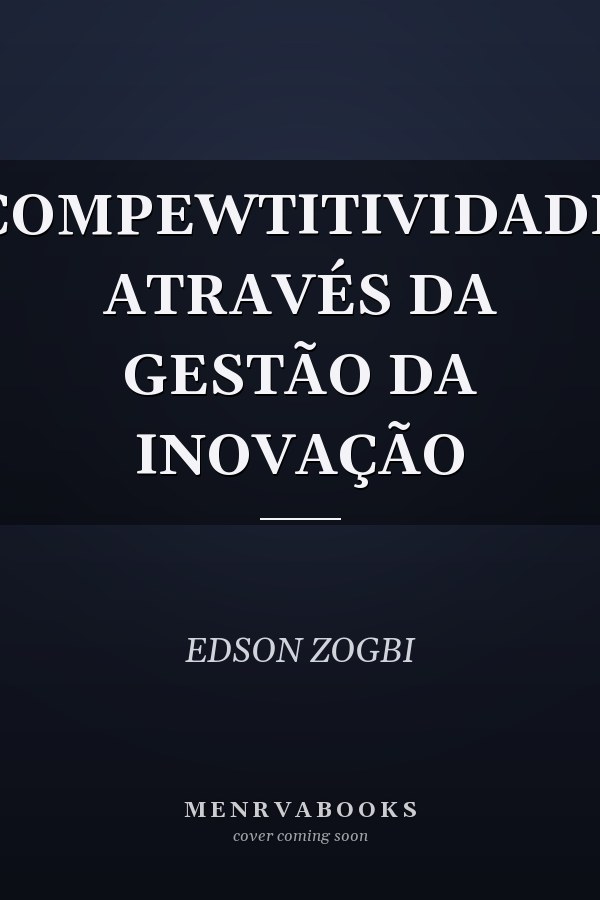 COMPEWTITIVIDADE ATRAVÉS DA GESTÃO DA INOVAÇÃO