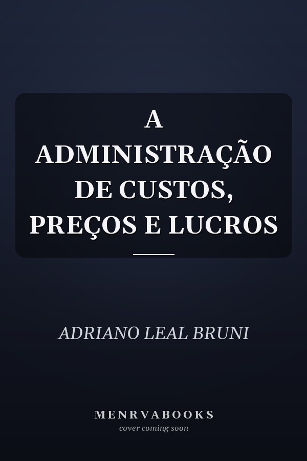 A ADMINISTRAÇÃO DE CUSTOS, PREÇOS E LUCROS