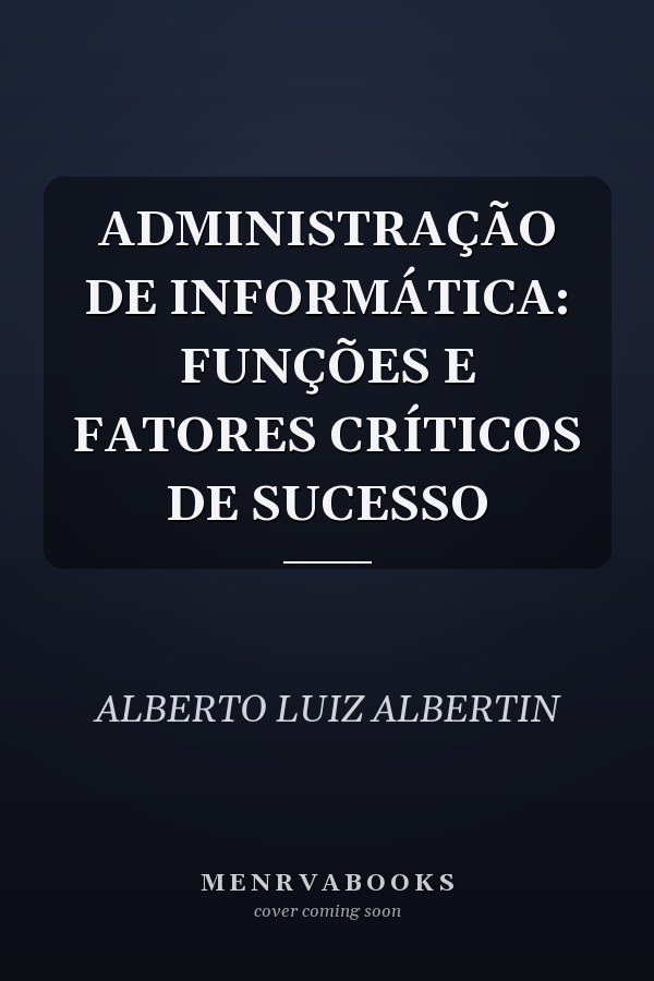 ADMINISTRAÇÃO DE INFORMÁTICA: FUNÇÕES E FATORES CRÍTICOS DE SUCESSO