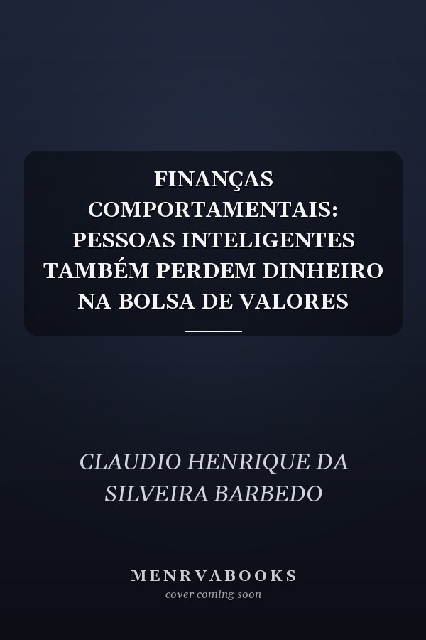 FINANÇAS COMPORTAMENTAIS: PESSOAS INTELIGENTES TAMBÉM PERDEM DINHEIRO NA BOLSA DE VALORES