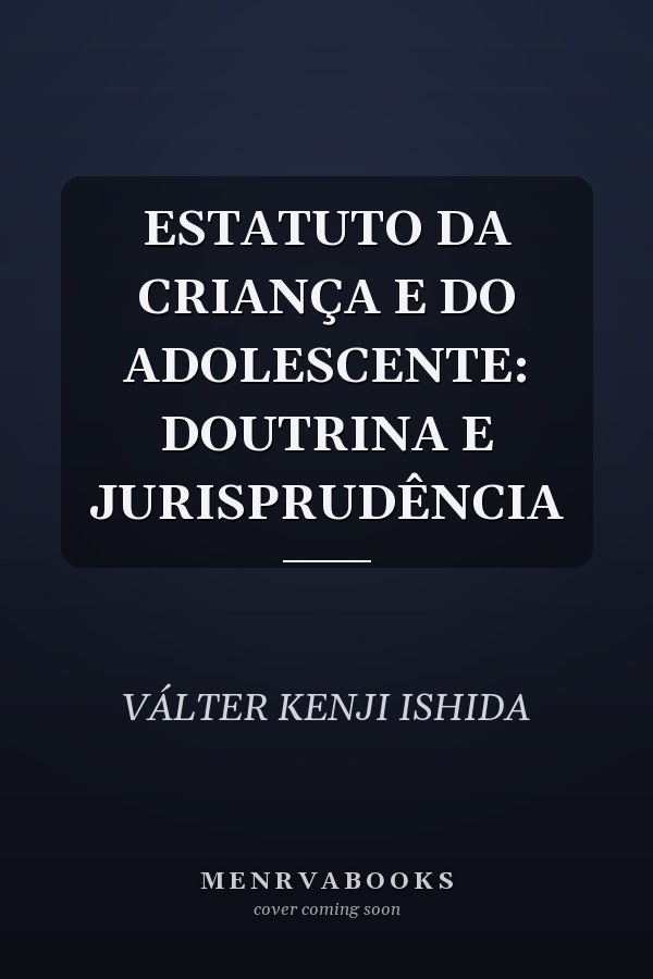 ESTATUTO DA CRIANÇA E DO ADOLESCENTE: DOUTRINA E JURISPRUDÊNCIA