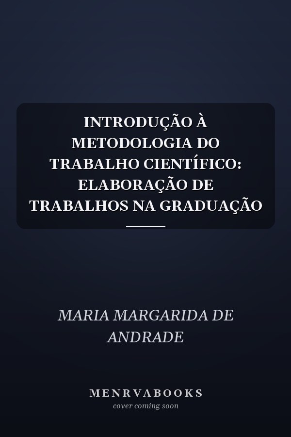 INTRODUÇÃO À METODOLOGIA DO TRABALHO CIENTÍFICO: ELABORAÇÃO DE TRABALHOS NA GRADUAÇÃO