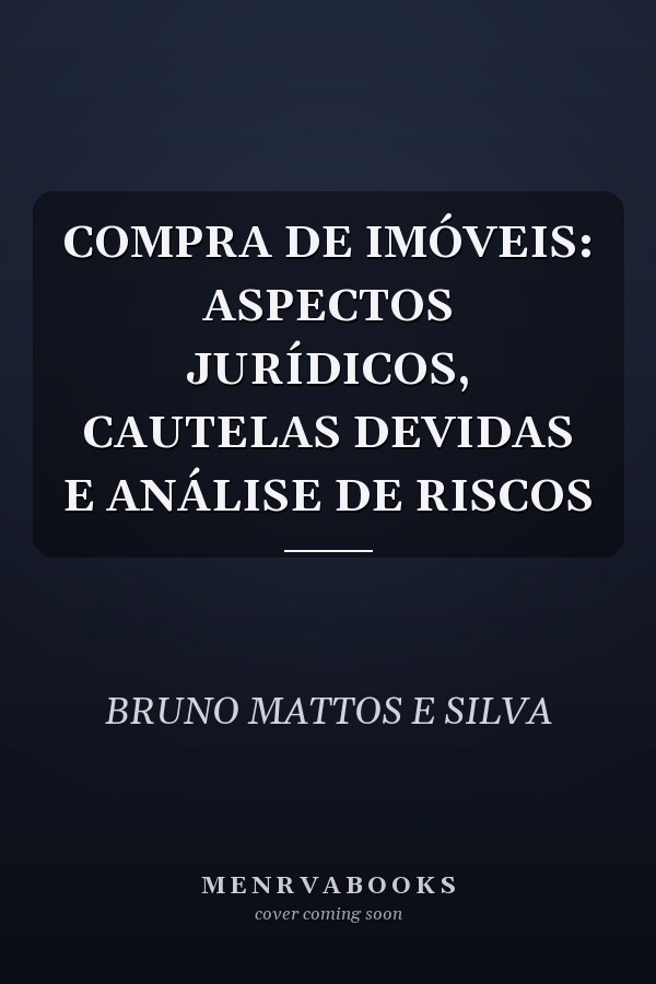 COMPRA DE IMÓVEIS: ASPECTOS JURÍDICOS, CAUTELAS DEVIDAS E ANÁLISE DE RISCOS