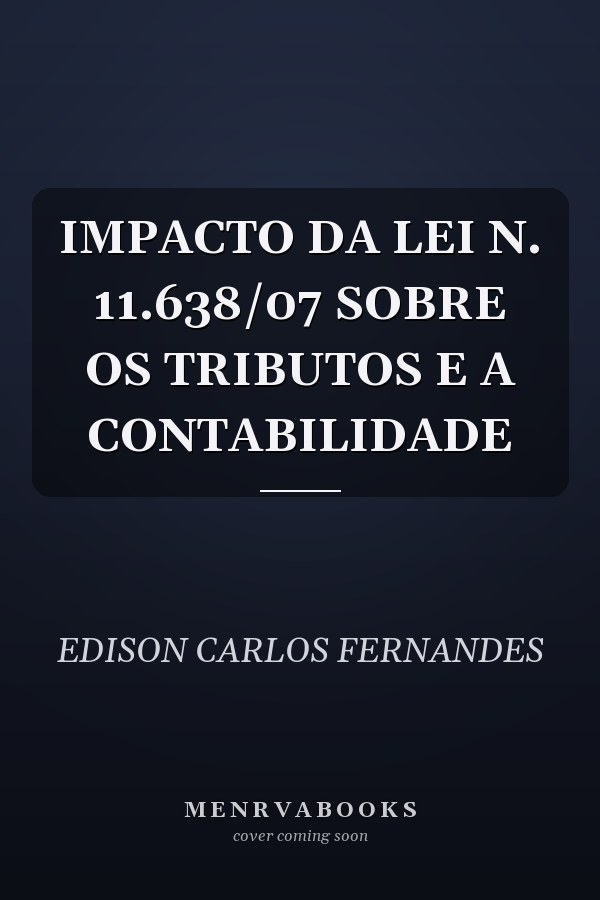 IMPACTO DA LEI N. 11.638/07 SOBRE OS TRIBUTOS E A CONTABILIDADE