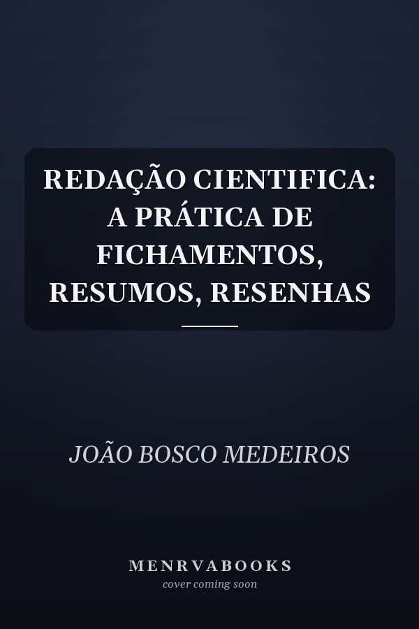 REDAÇÃO CIENTIFICA: A PRÁTICA DE FICHAMENTOS, RESUMOS, RESENHAS