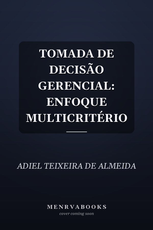 TOMADA DE DECISÃO GERENCIAL: ENFOQUE MULTICRITÉRIO