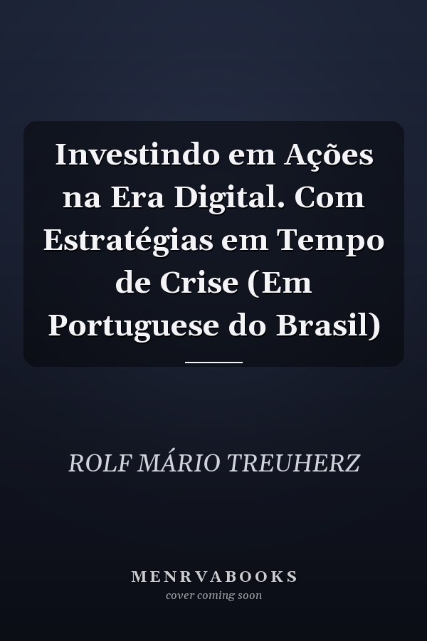 Investindo em Ações na Era Digital. Com Estratégias em Tempo de Crise (Em Portuguese do Brasil)