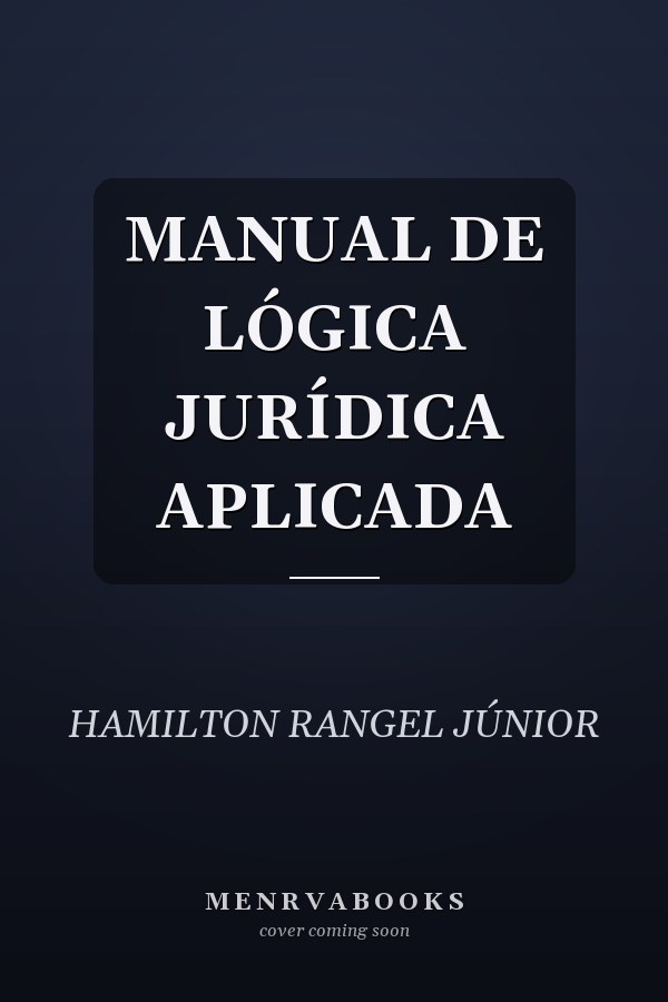 MANUAL DE LÓGICA JURÍDICA APLICADA