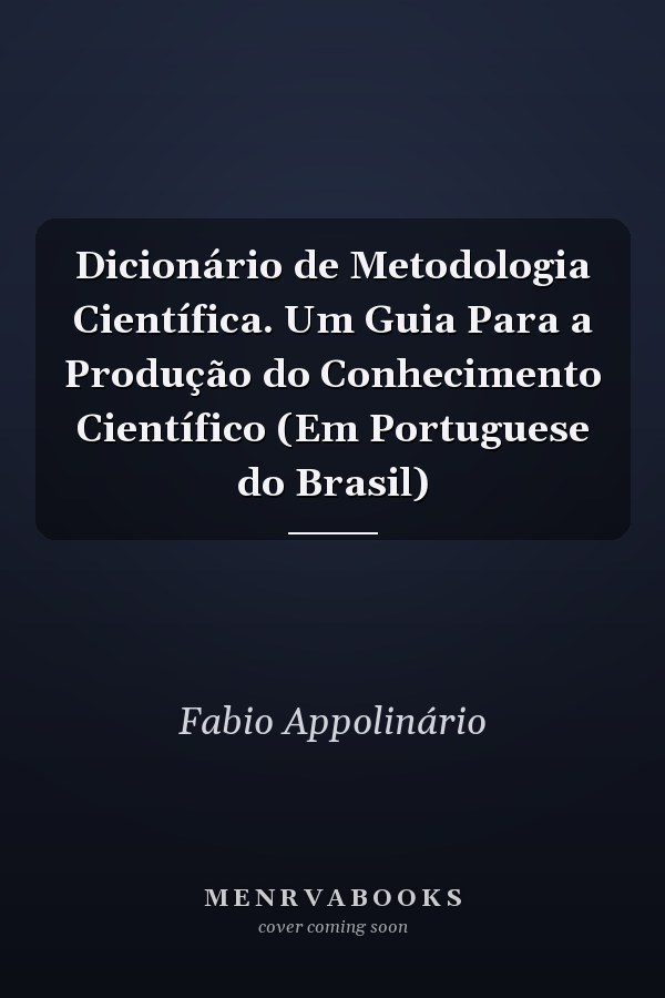 Dicionário de Metodologia Científica. Um Guia Para a Produção do Conhecimento Científico (Em Portuguese do Brasil)