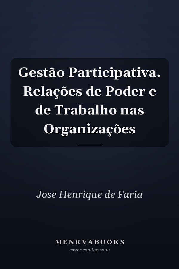 Gestão Participativa. Relações de Poder e de Trabalho nas Organizações
