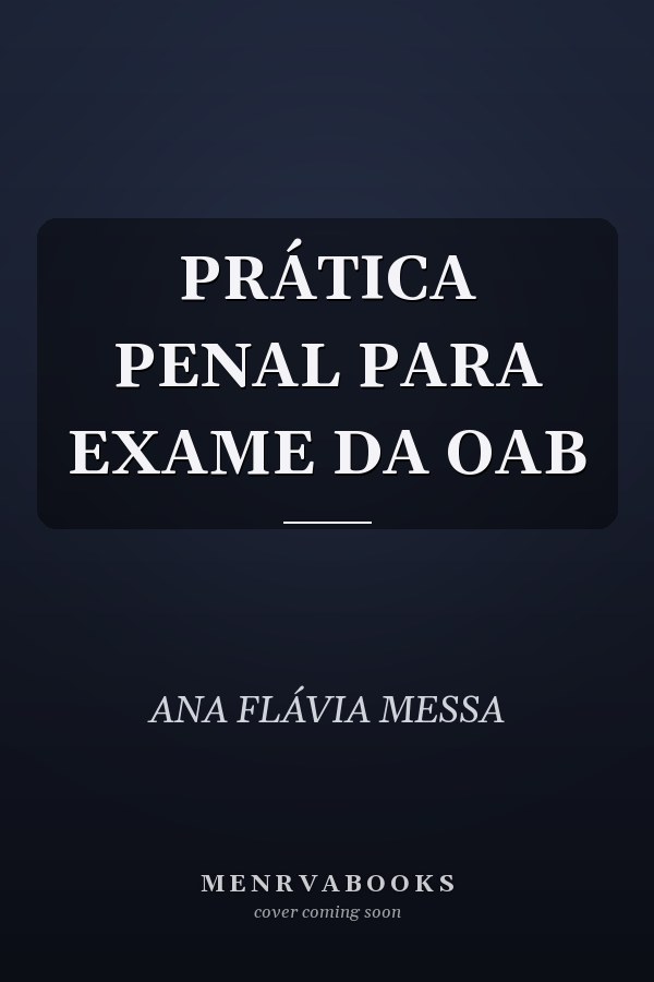 PRÁTICA PENAL PARA EXAME DA OAB