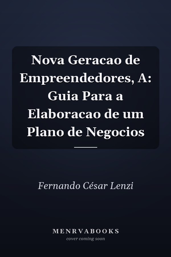 Nova Geracao de Empreendedores, A: Guia Para a Elaboracao de um Plano de Negocios