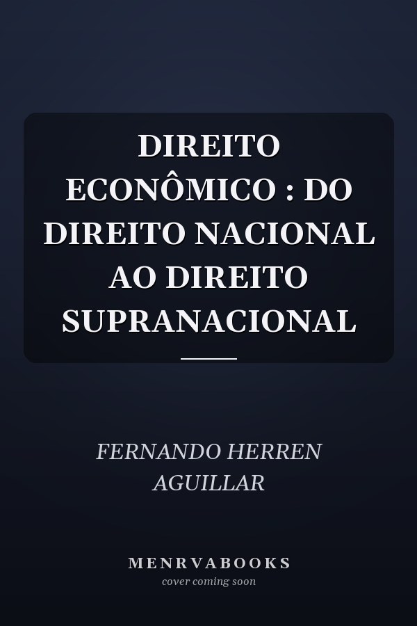 DIREITO ECONÔMICO : DO DIREITO NACIONAL AO DIREITO SUPRANACIONAL