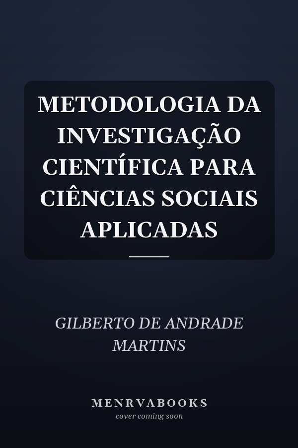 METODOLOGIA DA INVESTIGAÇÃO CIENTÍFICA PARA CIÊNCIAS SOCIAIS APLICADAS