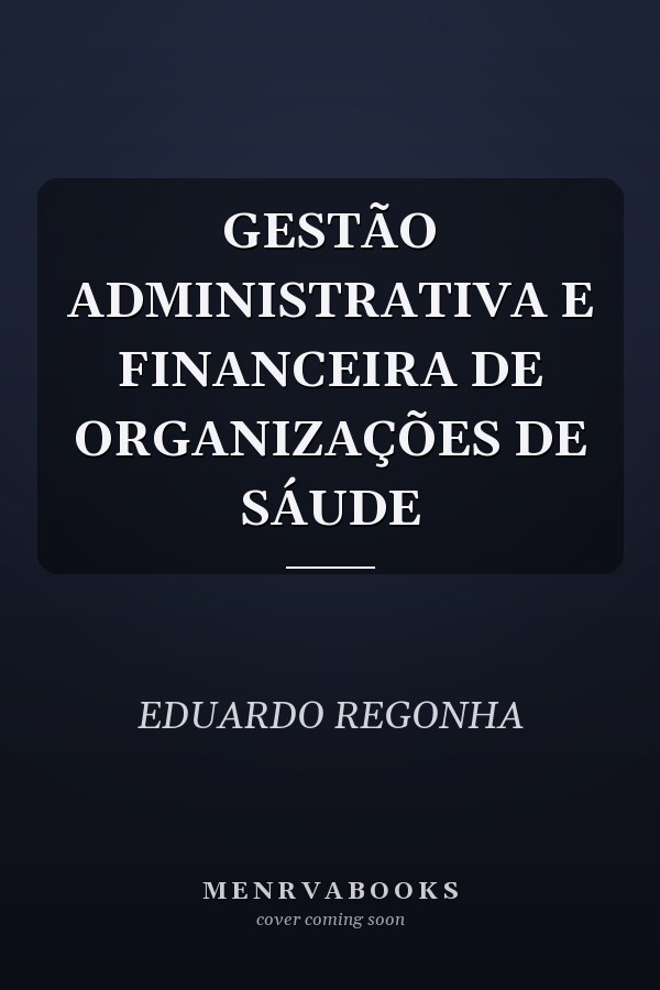 GESTÃO ADMINISTRATIVA E FINANCEIRA DE ORGANIZAÇÕES DE SÁUDE