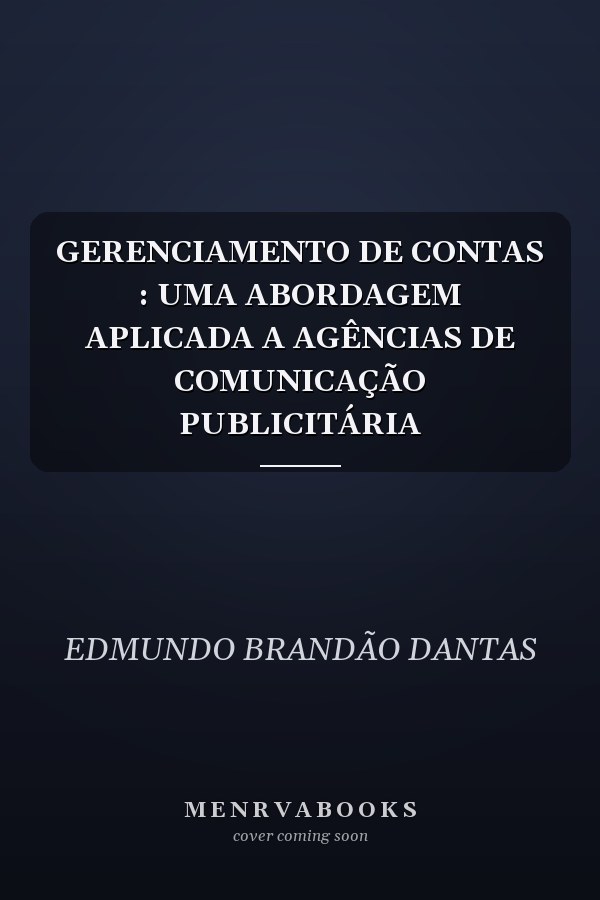 GERENCIAMENTO DE CONTAS : UMA ABORDAGEM APLICADA A AGÊNCIAS DE COMUNICAÇÃO PUBLICITÁRIA
